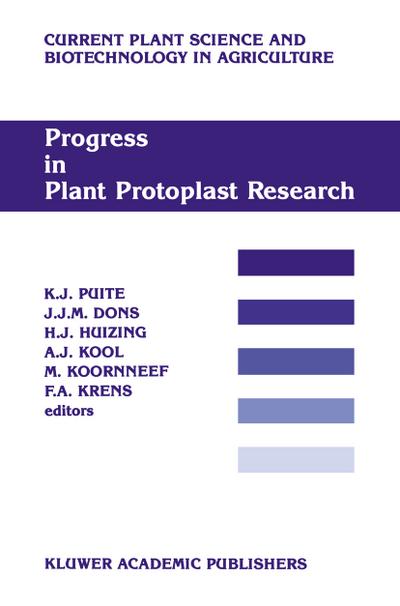 Progress in Plant Protoplast Research : Proceedings of the 7th International Protoplast Symposium, Wageningen, the Netherlands, December 6¿11, 1987 - K. J. Puite