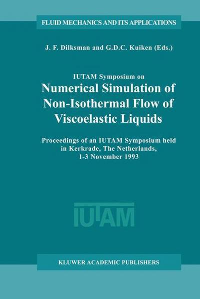 IUTAM Symposium on Numerical Simulation of Non-Isothermal Flow of Viscoelastic Liquids : Proceedings of an IUTAM Symposium held in Kerkrade, The Netherlands, 1-3 November 1993 - G. D. C. Kuiken