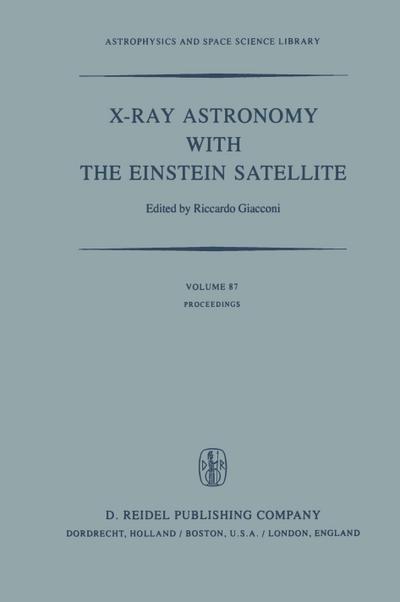 X-Ray Astronomy with the Einstein Satellite : Proceedings of the High Energy Astrophysics Division of the American Astronomical Society Meeting on X-Ray Astronomy held at the Harvard/Smithsonian Center for Astrophysics, Cambridge, Massachusetts, U.S.A., January 28-30, 1980 - R. Giacconi