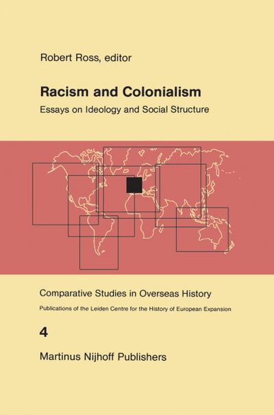Racism and Colonialism : Essays on Ideology and Social Structure - R. J. Ross