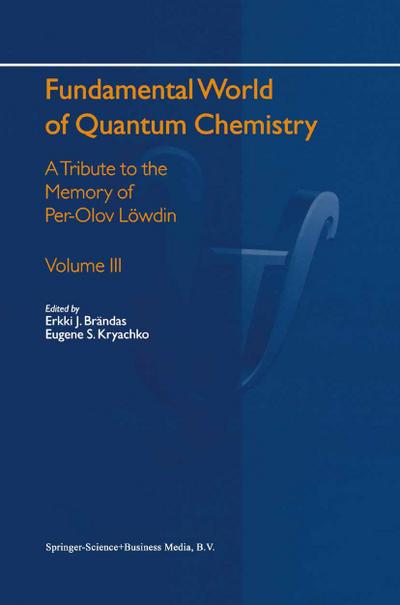 Fundamental World of Quantum Chemistry : A Tribute to the Memory of Per-Olov Löwdin Volume III - Eugene S. Kryachko