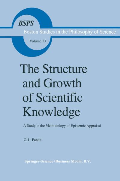 The Structure and Growth of Scientific Knowledge : A Study in the Methodology of Epistemic Appraisal - G. L. Pandit