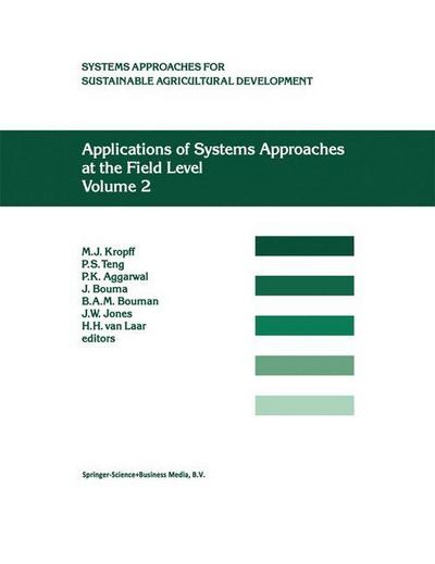 Applications of Systems Approaches at the Field Level : Volume 2: Proceedings of the Second International Symposium on Systems Approaches for Agricultural Development, held at IRRI, Los Baños, Philippines, 6¿8 December 1995 - M. J. Kropff