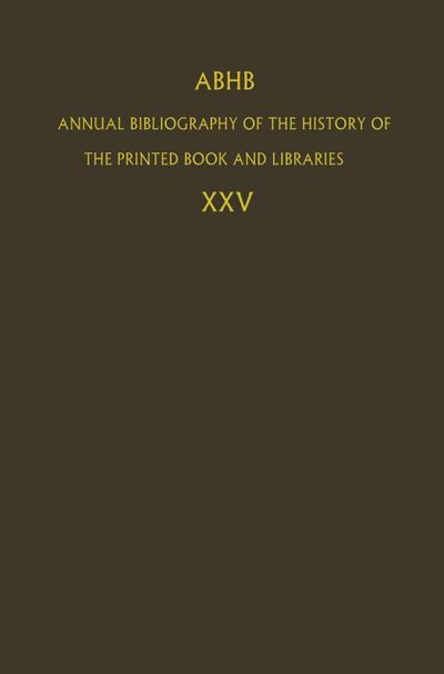 ABHB Annual Bibliography of the History of the Printed Book and Libraries : Volume 25 - Dept. of Special Collections of the Koninklijke Bibliotheek