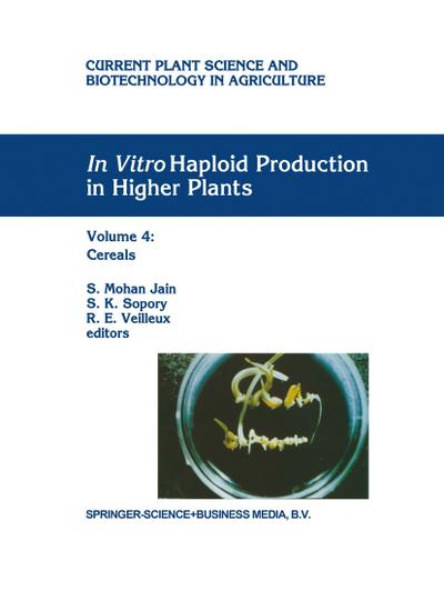 In Vitro Haploid Production in Higher Plants : Volume 4: Cereals - S. Mohan Jain
