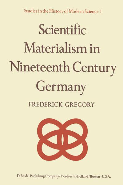 Scientific Materialism in Nineteenth Century Germany - F. Gregory