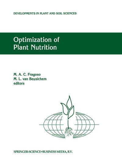 Optimization of Plant Nutrition : Refereed papers from the Eighth International Colloquium for the Optimization of Plant Nutrition, 31 August ¿ 8 September 1992, Lisbon, Portugal - M. L. van Beusichem