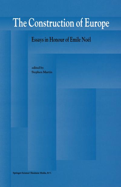 The Construction of Europe : Essays in Honour of Emile Noël - S. Martin