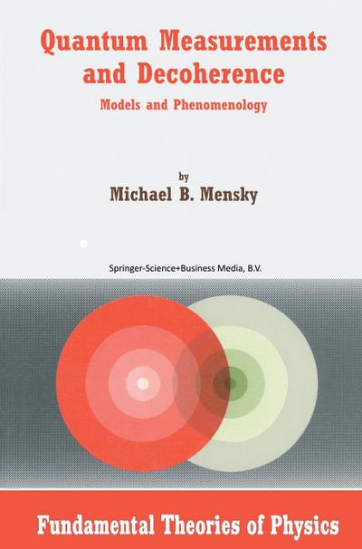 Quantum Measurements and Decoherence : Models and Phenomenology - M. Mensky