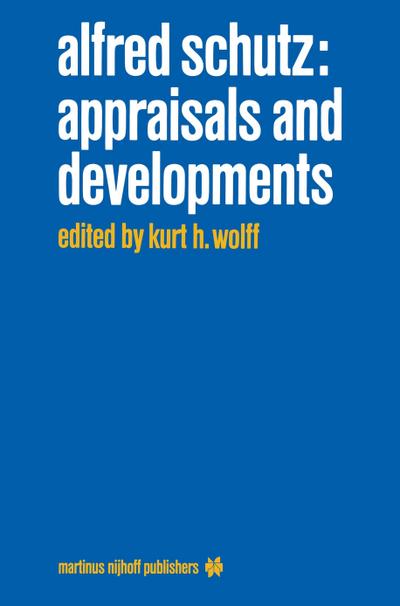 Alfred Schutz: Appraisals and Developments - K. H. Wolff