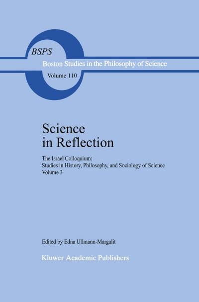 Science in Reflection : The Israel Colloquium: Studies in History, Philosophy, and Sociology of Science Volume 3 - Edna Ullmann-Margalit
