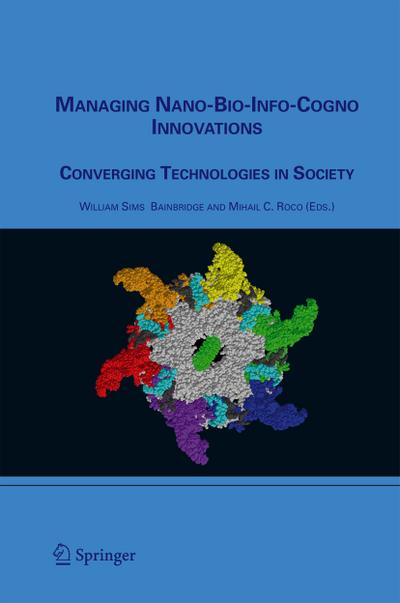 Managing Nano-Bio-Info-Cogno Innovations : Converging Technologies in Society - William Sims Bainbridge