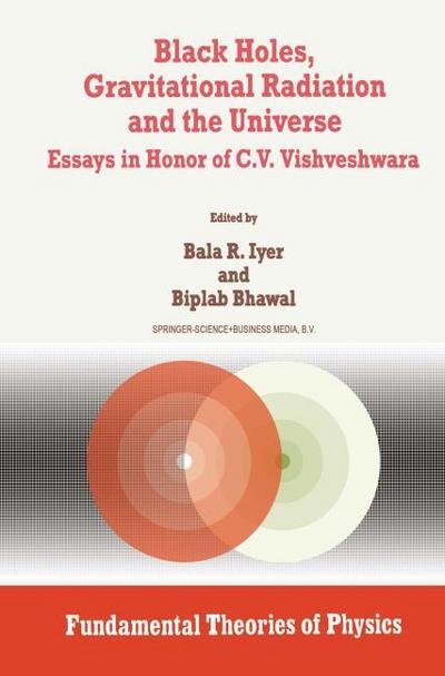 Black Holes, Gravitational Radiation and the Universe : Essays in Honor of C.V. Vishveshwara - B. Bhawal