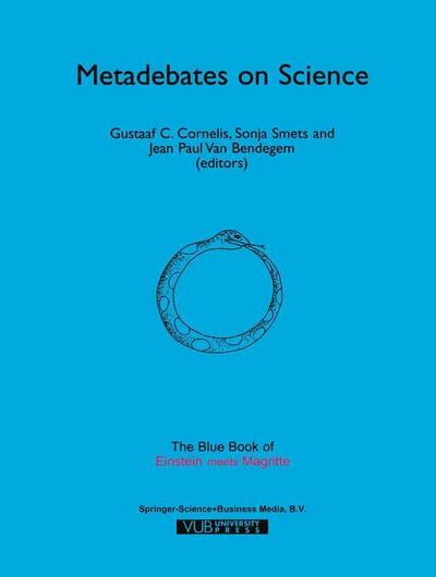 Metadebates on Science : The Blue Book of ¿Einstein Meets Magritte¿ - Gustaaf C. Cornelis