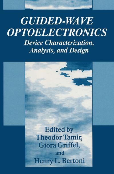 Guided-Wave Optoelectronics : Device Characterization, Analysis, and Design - Theodor Tamir