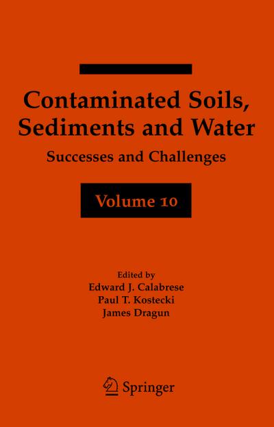 Contaminated Soils, Sediments and Water Volume 10 : Successes and Challenges - Edward J. Calabrese