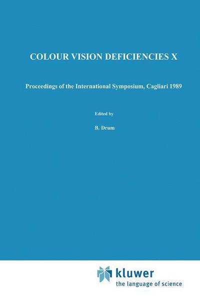 Colour Vision Deficiencies X : Proceedings of the tenth Symposium of the International Research Group on Colour Vision Deficiencies, held in Cagliari, Italy 25¿28 June 1989 - B. Drum