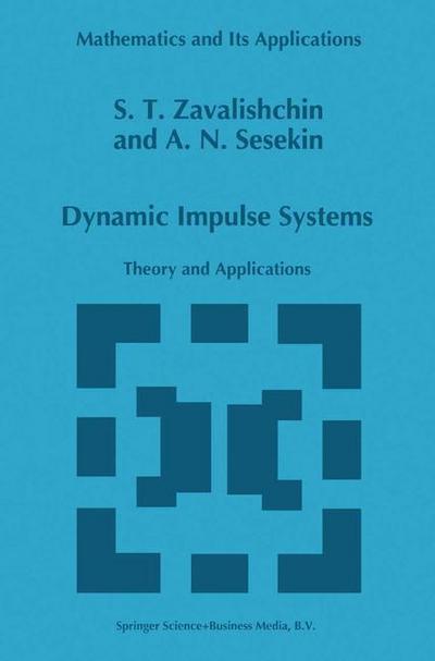 Dynamic Impulse Systems : Theory and Applications - S. T. Zavalishchin