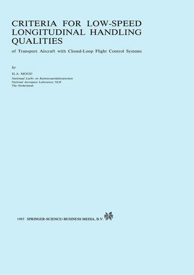 Criteria for Low-Speed Longitudinal Handling Qualities : of Transport Aircraft with Closed-Loop Flight Control Systems - H. A. Mooij