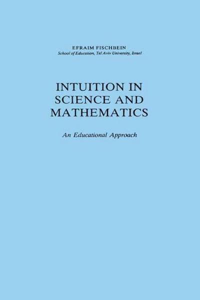 Intuition in Science and Mathematics : An Educational Approach - Efraim Fischbein