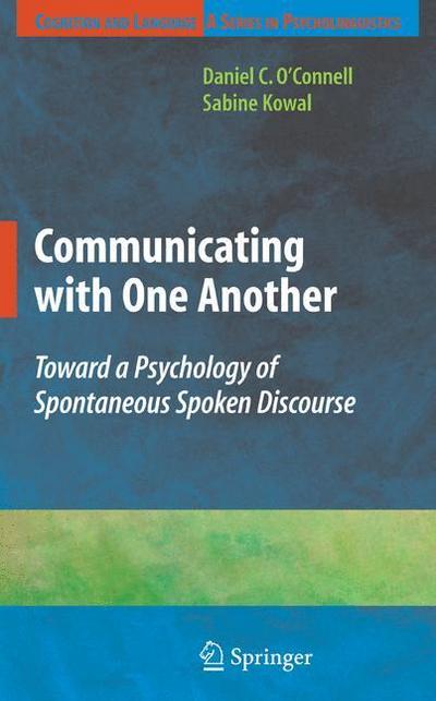 Communicating with One Another : Toward a Psychology of Spontaneous Spoken Discourse - Sabine Kowal