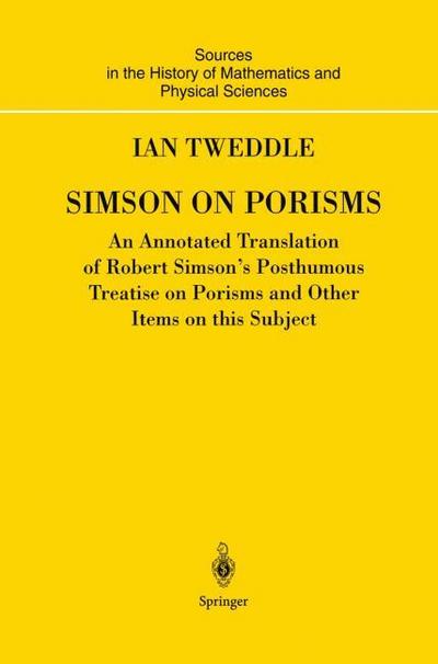 Simson on Porisms : An Annotated Translation of Robert Simson's Posthumous Treatise on Porisms and Other Items on this Subject - Ian Tweddle