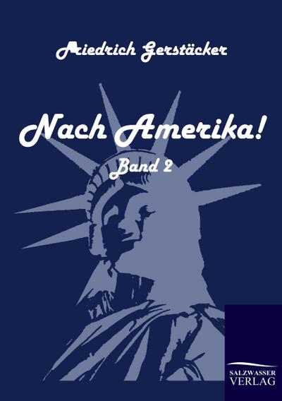 Nach Amerika! : Band 2 - Friedrich Gerstäcker