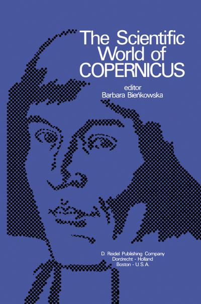 The Scientific World of Copernicus : On the Occasion of the 500th Anniversary of his Birth 1473¿1973 - B. Biékowska