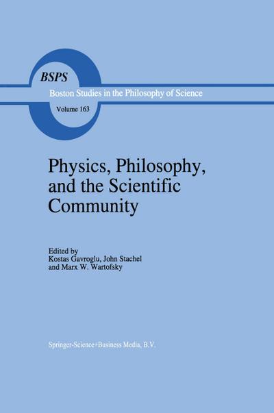 Physics, Philosophy, and the Scientific Community : Essays in the philosophy and history of the natural sciences and mathematics In honor of Robert S. Cohen - K. Gavroglu