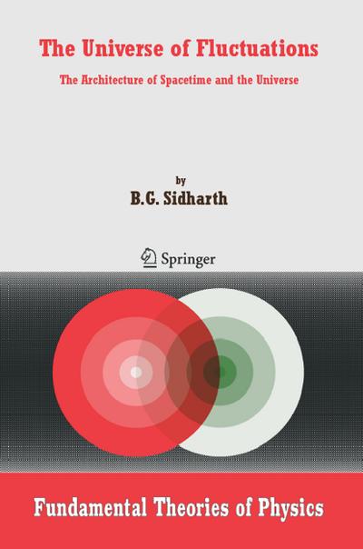 The Universe of Fluctuations : The Architecture of Spacetime and the Universe - B. G. Sidharth