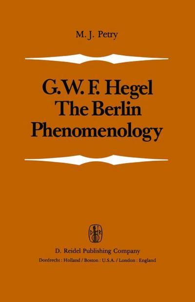 The Berlin Phenomenology : Edited and Translated with an Introduction and Explanatory Notes - Michael John Petry