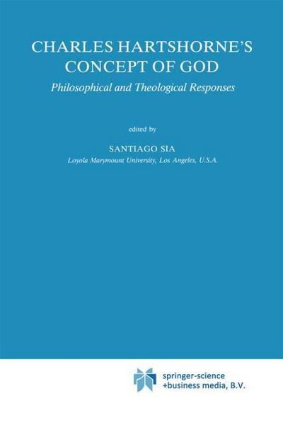 Charles Hartshorne's Concept of God : Philosophical and Theological Responses - S. Sia