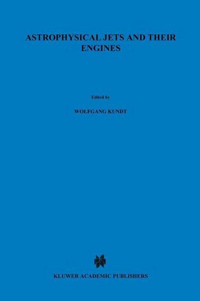 Astrophysical Jets and Their Engines - Wolfgang Kundt
