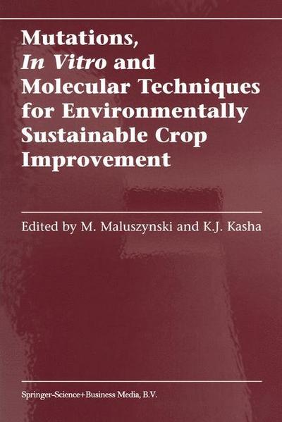 Mutations, In Vitro and Molecular Techniques for Environmentally Sustainable Crop Improvement - Kenneth Kasha