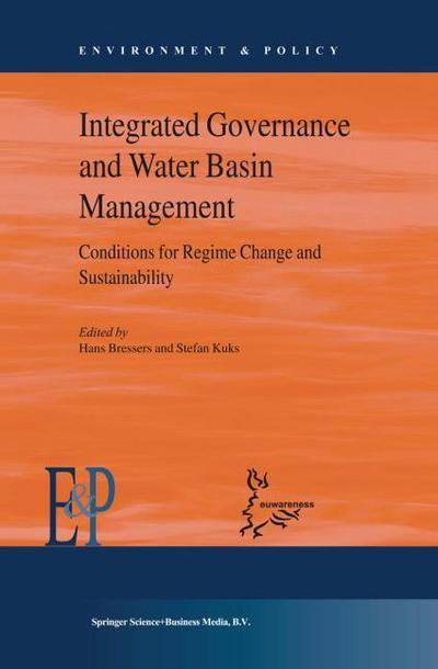 Integrated Governance and Water Basin Management : Conditions for Regime Change and Sustainability - Hans Bressers