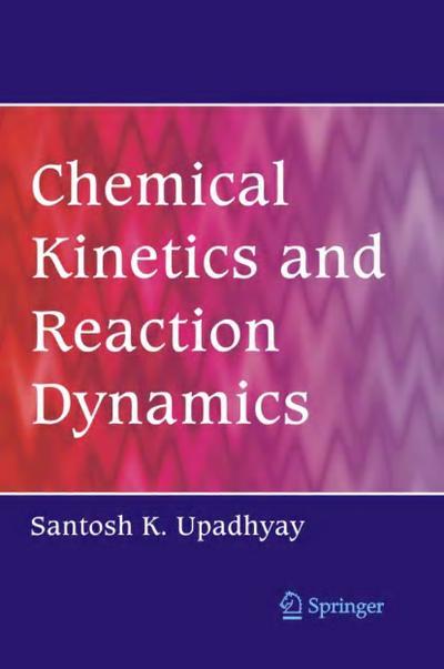 Chemical Kinetics and Reaction Dynamics - Santosh K. Upadhyay