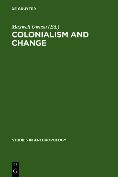 Colonialism and Change : Essays presented to Lucy Mair - Maxwell Owusu