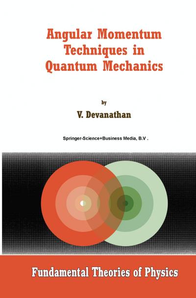 Angular Momentum Techniques in Quantum Mechanics - V. Devanathan