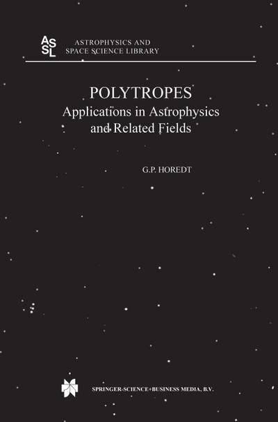 Polytropes : Applications in Astrophysics and Related Fields - Georg P. Horedt