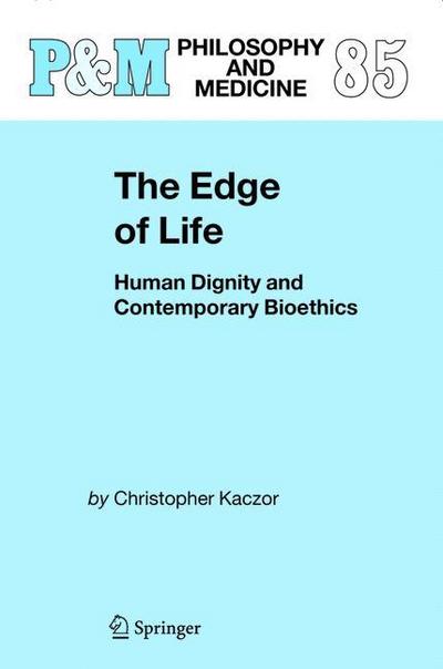 The Edge of Life : Human Dignity and Contemporary Bioethics - Christopher Kaczor