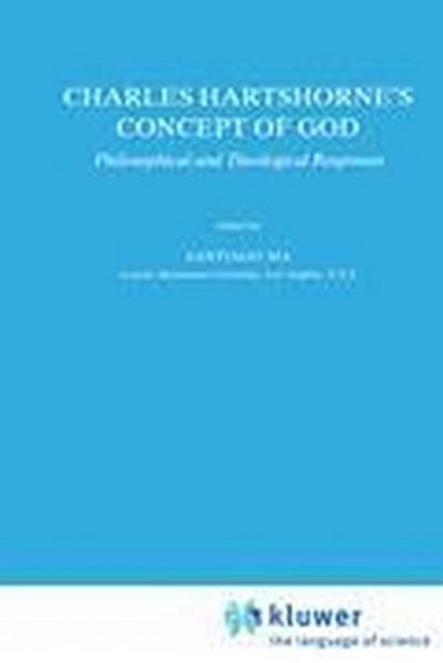 Charles Hartshorne's Concept of God : Philosophical and Theological Responses - S. Sia