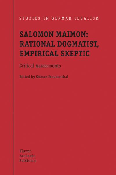 Salomon Maimon: Rational Dogmatist, Empirical Skeptic : Critical Assessments - G. Freudenthal