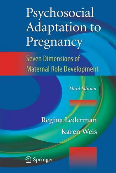 Psychosocial Adaptation to Pregnancy : Seven Dimensions of Maternal Role Development - Karen Weis