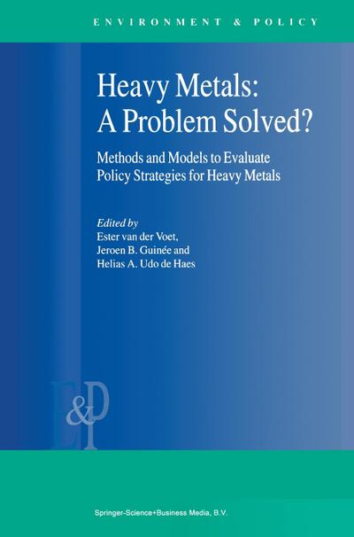 Heavy Metals: A Problem Solved? : Methods and Models to Evaluate Policy Strategies for Heavy Metals - E van der Voet