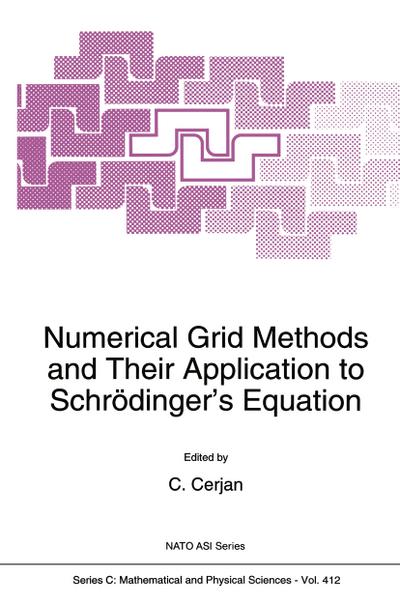 Numerical Grid Methods and Their Application to Schrödinger¿s Equation - C. Cerjan