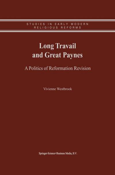 Long Travail and Great Paynes : A Politics of Reformation Revision - Vivienne Westbrook