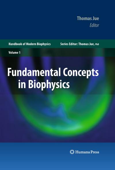 Fundamental Concepts in Biophysics : Volume 1 - Thomas Jue