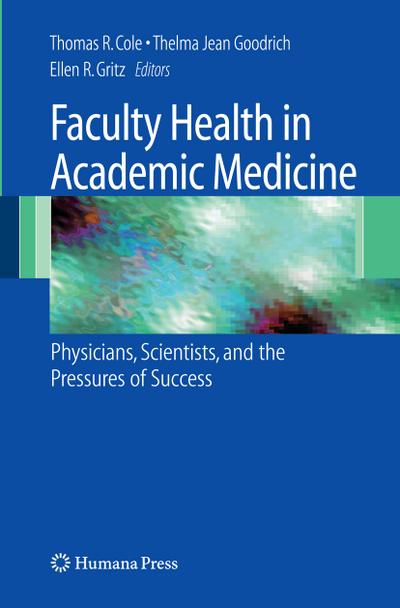 Faculty Health in Academic Medicine : Physicians, Scientists, and the Pressures of Success - Thomas Cole