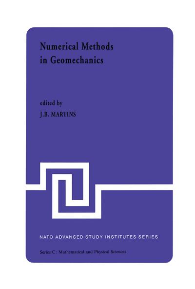 Numerical Methods in Geomechanics : Proceedings of the NATO Advanced Study Institute, University of Minho, Braga, Portugal, held at Vimeiro, August 24 - September 4, 1981 - J. B. Martins