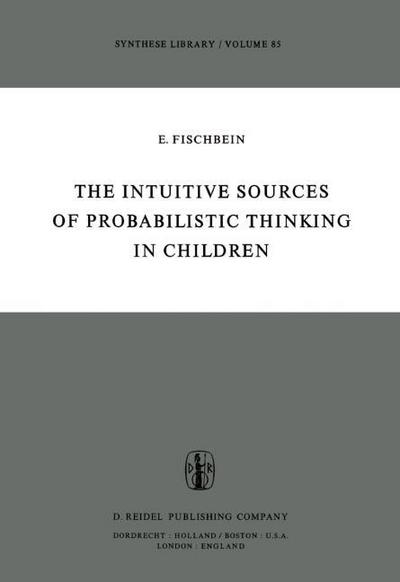 The Intuitive Sources of Probabilistic Thinking in Children - H. Fischbein